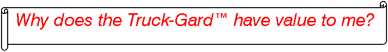 Horizontal Scroll: Why does the Truck-Gard have value to me?